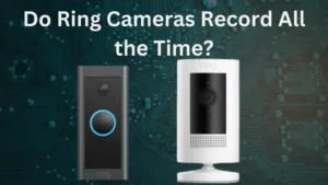 Do Ring Cameras Record All the Time