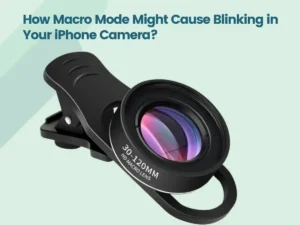 How Macro Mode Might Cause Blinking in Your iPhone Camera