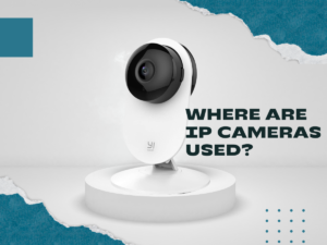 Where are IP Cameras Used