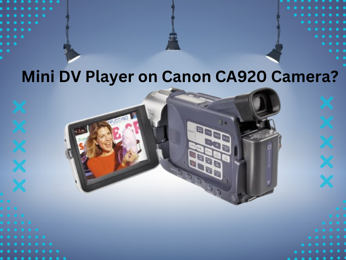 How to Use Mini DV Player on Canon CA920 Camera